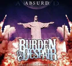 Burden Of Despair : Absurd